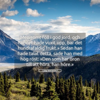 Picture 05 - Lukas 8:8 SV1917 - Men somt föll i god jord, och när det hade - Bible Verse Picture
