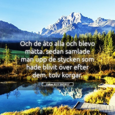 Picture 05 - Lukas 9:17 SV1917 - Och de åto alla och blevo mätta. sedan samlade - Bible Verse Picture