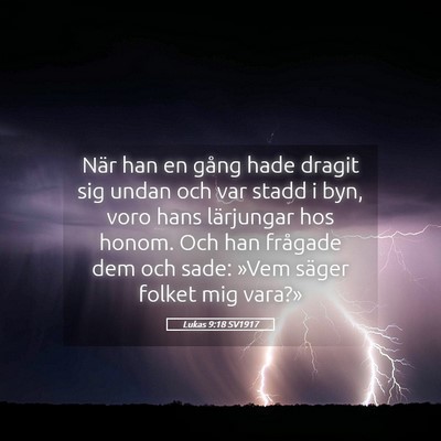 Picture 05 - Lukas 9:18 SV1917 - När han en gång hade dragit sig undan och var - Bible Verse Picture