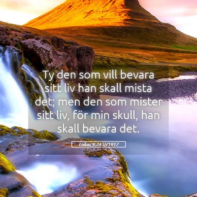 Picture 05 - Lukas 9:24 SV1917 - Ty den som vill bevara sitt liv han skall mista - Bible Verse Picture