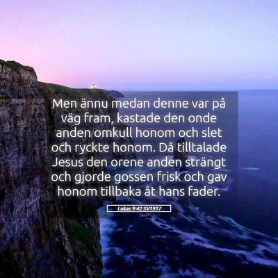 Picture 05 - Lukas 9:42 SV1917 - Men ännu medan denne var på väg fram, kastade - Bible Verse Picture