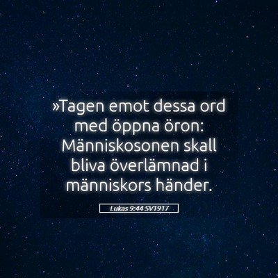 Picture 05 - Lukas 9:44 SV1917 - »Tagen emot dessa ord med öppna öron: - Bible Verse Picture