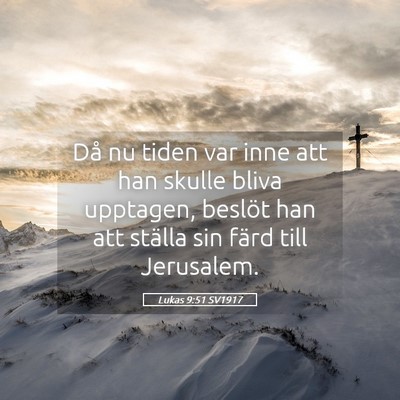 Picture 05 - Lukas 9:51 SV1917 - Då nu tiden var inne att han skulle bliva - Bible Verse Picture