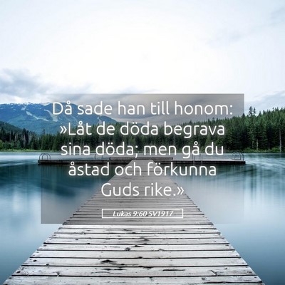 Picture 05 - Lukas 9:60 SV1917 - Då sade han till honom: »Låt de döda begrava - Bible Verse Picture