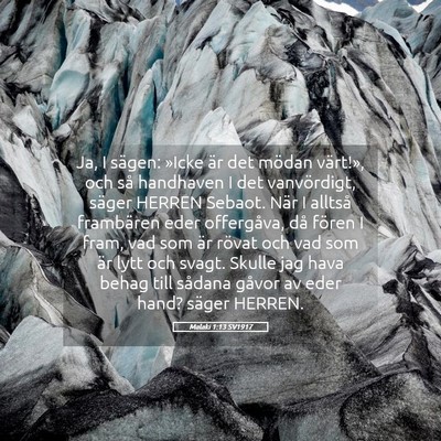 Picture 05 - Malaki 1:13 SV1917 - Ja, I sägen: »Icke är det mödan värt!», och - Bible Verse Picture