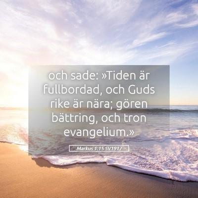 Picture 05 - Markus 1:15 SV1917 - och sade: »Tiden är fullbordad, och Guds rike - Bible Verse Picture