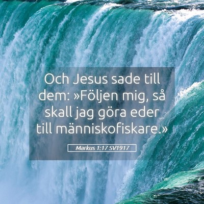 Picture 05 - Markus 1:17 SV1917 - Och Jesus sade till dem: »Följen mig, så skall - Bible Verse Picture