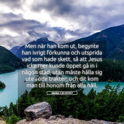 Picture 05 - Markus 1:45 SV1917 - Men när han kom ut, begynte han ivrigt förkunna - Bible Verse Picture