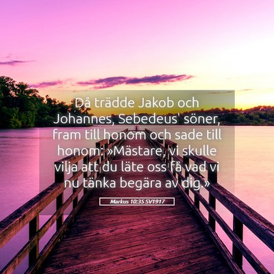Picture 05 - Markus 10:35 SV1917 - Då trädde Jakob och Johannes, Sebedeus' söner, - Bible Verse Picture