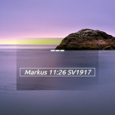 Picture 05 - Markus 11:26 SV1917 -  - Bible Verse Picture