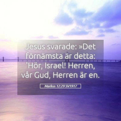 Picture 05 - Markus 12:29 SV1917 - Jesus svarade: »Det förnämsta är detta: - Bible Verse Picture