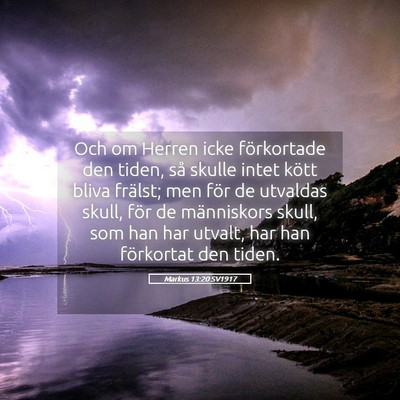 Picture 05 - Markus 13:20 SV1917 - Och om Herren icke förkortade den tiden, så - Bible Verse Picture