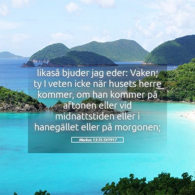 Picture 05 - Markus 13:35 SV1917 - likaså bjuder jag eder: Vaken; ty I veten icke - Bible Verse Picture
