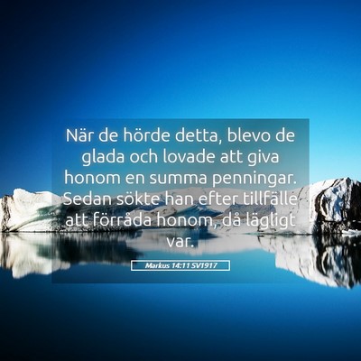 Picture 05 - Markus 14:11 SV1917 - När de hörde detta, blevo de glada och lovade - Bible Verse Picture