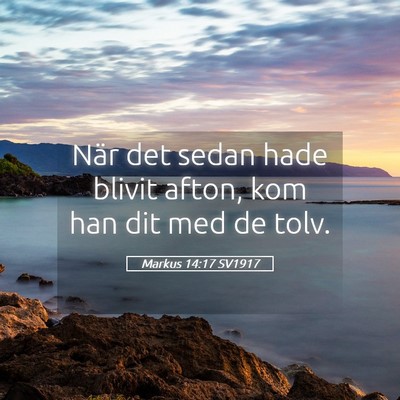 Picture 05 - Markus 14:17 SV1917 - När det sedan hade blivit afton, kom han dit med - Bible Verse Picture
