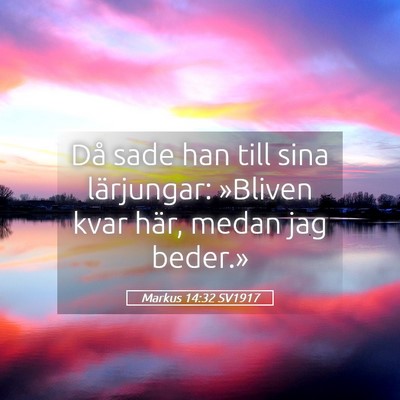 Picture 05 - Markus 14:32 SV1917 - Då sade han till sina lärjungar: »Bliven kvar - Bible Verse Picture