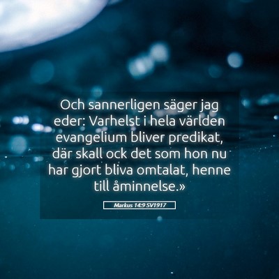 Picture 05 - Markus 14:9 SV1917 - Och sannerligen säger jag eder: Varhelst i hela - Bible Verse Picture