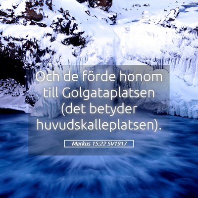 Picture 05 - Markus 15:22 SV1917 - Och de förde honom till Golgataplatsen (det - Bible Verse Picture