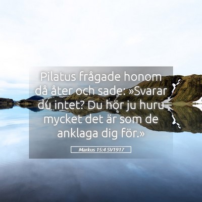 Picture 05 - Markus 15:4 SV1917 - Pilatus frågade honom då åter och sade: - Bible Verse Picture