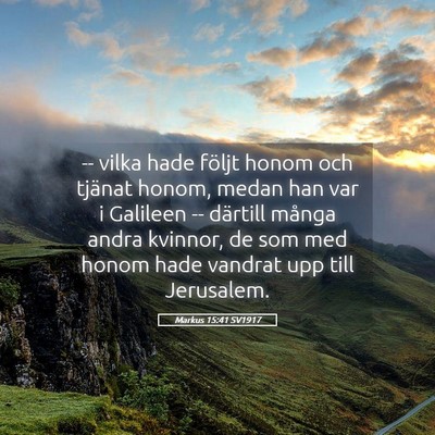 Picture 05 - Markus 15:41 SV1917 - -- vilka hade följt honom och tjänat honom, - Bible Verse Picture
