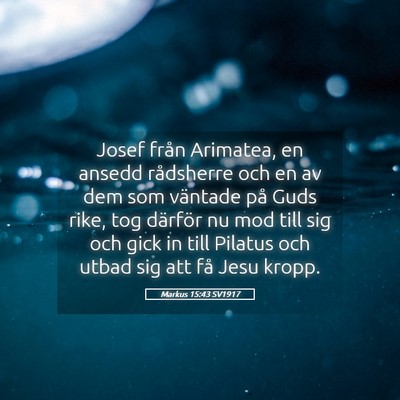 Picture 05 - Markus 15:43 SV1917 - Josef från Arimatea, en ansedd rådsherre och en - Bible Verse Picture