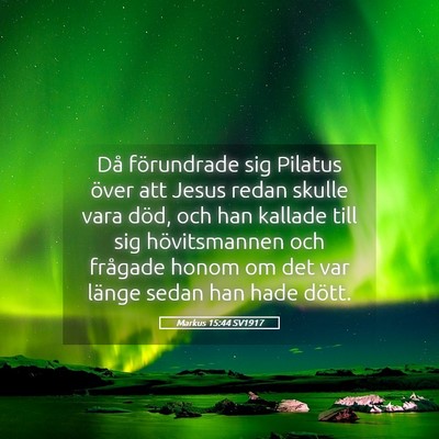 Picture 05 - Markus 15:44 SV1917 - Då förundrade sig Pilatus över att Jesus redan - Bible Verse Picture