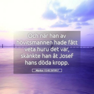 Picture 05 - Markus 15:45 SV1917 - Och när han av hövitsmannen hade fått veta - Bible Verse Picture