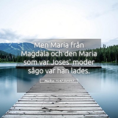 Picture 05 - Markus 15:47 SV1917 - Men Maria från Magdala och den Maria som var - Bible Verse Picture
