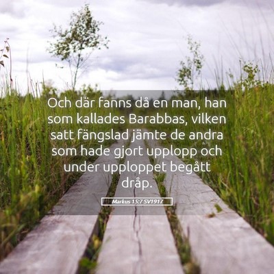 Picture 05 - Markus 15:7 SV1917 - Och där fanns då en man, han som kallades - Bible Verse Picture