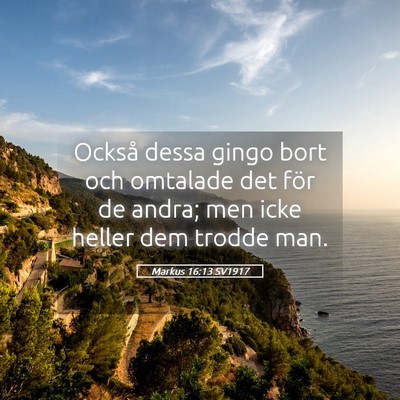 Picture 05 - Markus 16:13 SV1917 - Också dessa gingo bort och omtalade det för de - Bible Verse Picture