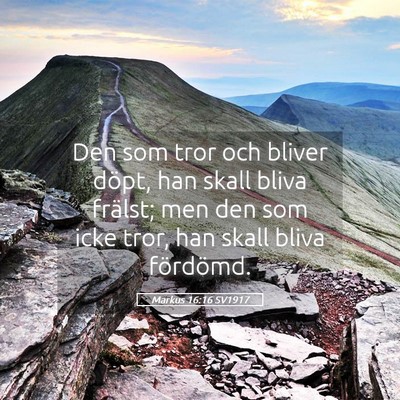 Picture 05 - Markus 16:16 SV1917 - Den som tror och bliver döpt, han skall bliva - Bible Verse Picture