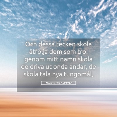 Picture 05 - Markus 16:17 SV1917 - Och dessa tecken skola åtfölja dem som tro: - Bible Verse Picture