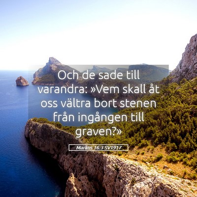 Picture 05 - Markus 16:3 SV1917 - Och de sade till varandra: »Vem skall åt oss - Bible Verse Picture