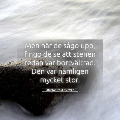 Picture 05 - Markus 16:4 SV1917 - Men när de sågo upp, fingo de se att stenen - Bible Verse Picture
