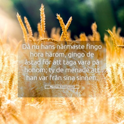 Picture 05 - Markus 3:21 SV1917 - Då nu hans närmaste fingo höra härom, gingo - Bible Verse Picture