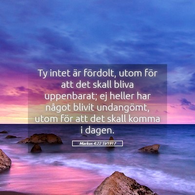 Picture 05 - Markus 4:22 SV1917 - Ty intet är fördolt, utom för att det skall - Bible Verse Picture