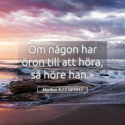 Picture 05 - Markus 4:23 SV1917 - Om någon har öron till att höra, så höre - Bible Verse Picture