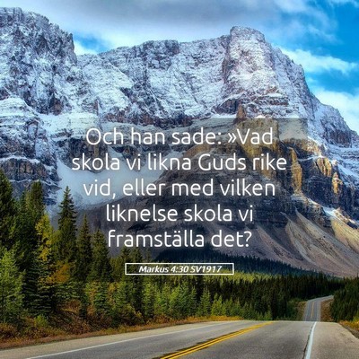 Picture 05 - Markus 4:30 SV1917 - Och han sade: »Vad skola vi likna Guds rike vid, - Bible Verse Picture