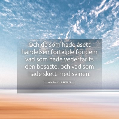 Picture 05 - Markus 5:16 SV1917 - Och de som hade åsett händelsen förtäljde - Bible Verse Picture