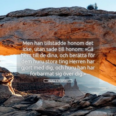 Picture 05 - Markus 5:19 SV1917 - Men han tillstadde honom det icke, utan sade till - Bible Verse Picture