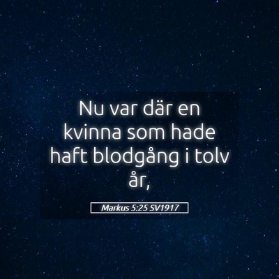 Picture 05 - Markus 5:25 SV1917 - Nu var där en kvinna som hade haft blodgång i - Bible Verse Picture