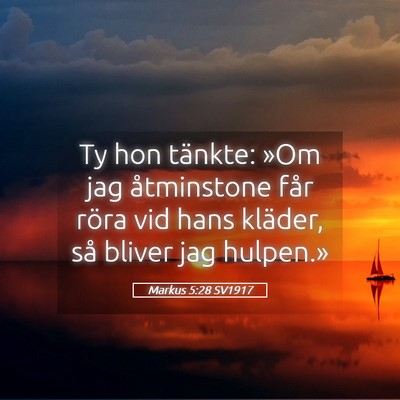 Picture 05 - Markus 5:28 SV1917 - Ty hon tänkte: »Om jag åtminstone får röra - Bible Verse Picture
