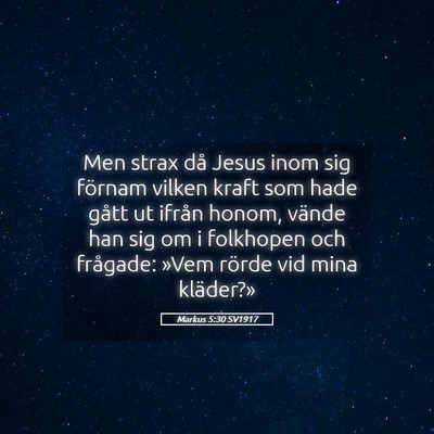 Picture 05 - Markus 5:30 SV1917 - Men strax då Jesus inom sig förnam vilken kraft - Bible Verse Picture