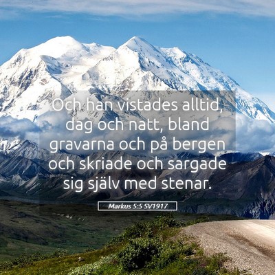 Picture 05 - Markus 5:5 SV1917 - Och han vistades alltid, dag och natt, bland - Bible Verse Picture