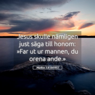 Picture 05 - Markus 5:8 SV1917 - Jesus skulle nämligen just säga till honom: - Bible Verse Picture