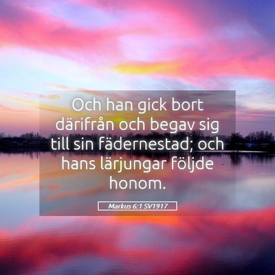 Picture 05 - Markus 6:1 SV1917 - Och han gick bort därifrån och begav sig till - Bible Verse Picture