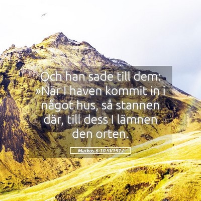 Picture 05 - Markus 6:10 SV1917 - Och han sade till dem: »När I haven kommit in i - Bible Verse Picture