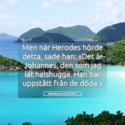 Picture 05 - Markus 6:16 SV1917 - Men när Herodes hörde detta, sade han: »Det - Bible Verse Picture