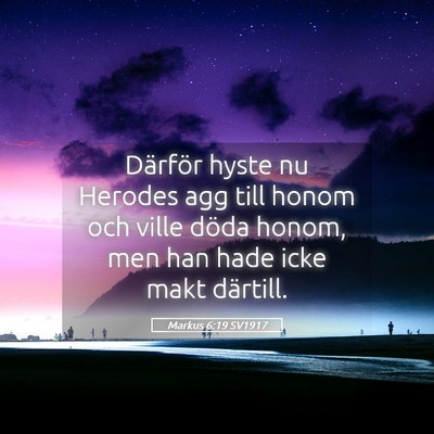 Picture 05 - Markus 6:19 SV1917 - Därför hyste nu Herodes agg till honom och - Bible Verse Picture