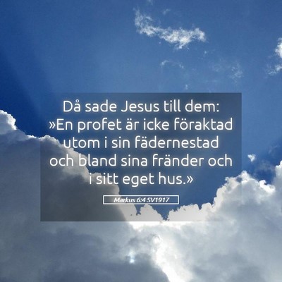Picture 05 - Markus 6:4 SV1917 - Då sade Jesus till dem: »En profet är icke - Bible Verse Picture